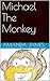 Michael The Monkey