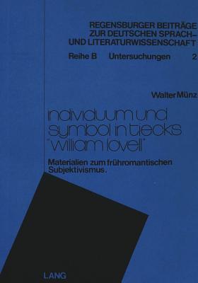 Individuum und Symbol in Tiecks «William Lovell»: Materialien zum Frühromantischen Subjektivismus (Regensburger Beiträge zur deutschen Sprach- und Literaturwissenschaft) (German Edition)