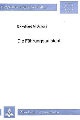 Die Führungsaufsicht: Entstehungsgeschichte, Rechtscharakter und praktische Handhabung in Baden-Württemberg in den Jahren 1975 bis 1978 (Europäische Hochschulschriften Recht) (German Edition)