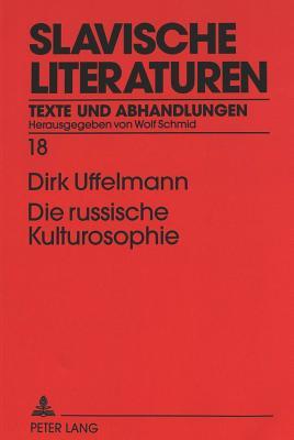 Die russische Kulturosophie: Logik und Axiologie der Argumentation (Slavische Literaturen) (German Edition)