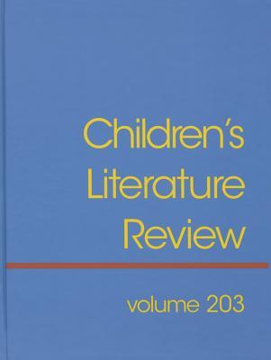 Children's Literature Review: Excerts from Reviews, Criticism, and Commentary on Books for Children and Young People (Children's Literature Review, 203)