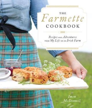 The Farmette Cookbook: Recipes and Adventures from My Life on an Irish Farm (Hardcover)
