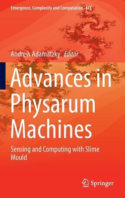 Advances in Physarum Machines: Sensing and Computing with Slime Mould (Emergence, Complexity and Computation, 21)