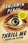 Thrill Me by Benjamin Percy