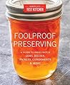 Foolproof Preserving by America's Test Kitchen Foolproof Preserving by America's Test Kitchen