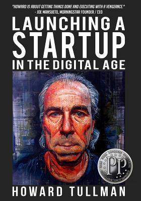 Launching a Startup in the Digital Age: You Get What You Work For, Not What You Wish For (The Perspiration Principles)