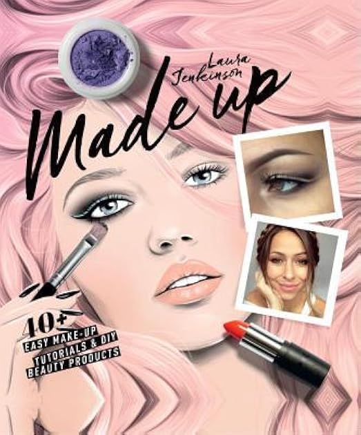 Made Up: 40+ Easy Make-up Tutorials and DIY Beauty Products
