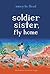Soldier Sister, Fly Home
