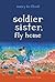 Soldier Sister, Fly Home by Nancy Bo Flood