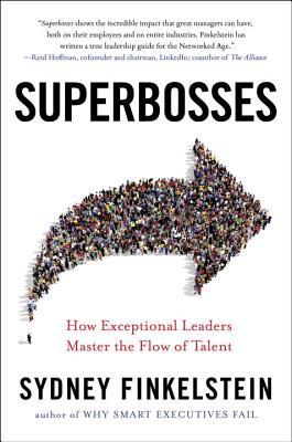 SUPERBOSSES: How Exceptional Leaders Master the Flow of Talent