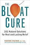 The Bloat Cure: 101 Natural Solutions for Real and Lasting Relief