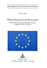 Walter Benjamin als Rezensent: Die Reflexion eines Intellektuellen auf die zeitgeschichtliche Situation (Europäische Hochschulschriften / European ... Universitaires Européennes) (German Edition)