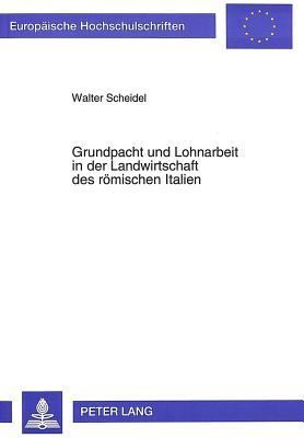 Grundpacht und Lohnarbeit in der Landwirtschaft des römischen Italien (Europäische Hochschulschriften / European University Studies / Publications Universitaires Européennes) (German Edition)