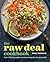 The raw deal cookbook: Over 100 Truly Simple Plant-Based Recipes for the Real World