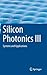 Silicon Photonics III: Systems and Applications (Topics in Applied Physics, 122)