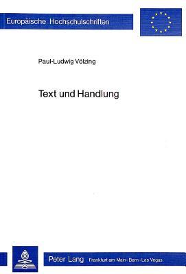 Text und Handlung: Zur handlungstheoretischen Basis einer Textwissenschaft. Mit einem Versuch, einige erarbeitete Kategorien an literarischen Texten ... Universitaires Européennes) (German Edition)