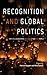 Recognition and Global Politics: Critical encounters between state and world
