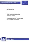 «Wild wächst die Blume meines Zorns...»- Die Vater-Sohn-Problematik bei Thomas Bernhard: Biographische und werkbezogene Aspekte (Europäische ... Universitaires Européennes) (German Edition)