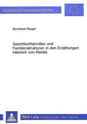 Geschlechterrollen Und Familienstrukturen In Den ErzÃ¤hlungen Heinrich Von Kleists (European University Studies. Series I, German Language And Literature) (German Edition)