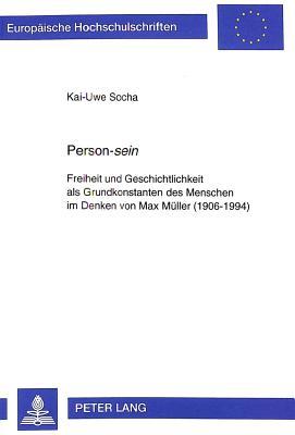 Person-«sein»: Freiheit und Geschichtlichkeit als Grundkonstanten des Menschen im Denken von Max Müller (1906-1994) (Europäische Hochschulschriften / ... Universitaires Européennes) (German Edition)