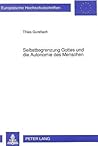 Selbstbegrenzung Gottes und die Autonomie des Menschen: Karl Barths Kirchliche Dogmatik als Modernisierungsschritt evangelischer Theologie ... Universitaires Européennes) (German Edition)