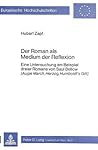 Der Roman als Medium der Reflexion: Eine Untersuchung am Beispiel dreier Romane von Saul Bellow (Augie March, Herzog, Humboldt's Gift) (European university ... 14, Anglo-Saxon language and literature) Der Roman als Medium der Reflexion: Eine Untersuchung am Beispiel dreier Romane von Saul Bellow (Augie March, Herzog, Humboldt's Gift) (European university ... 14, Anglo-Saxon language and literature)