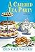 A Catered Tea Party (A Mystery With Recipes)