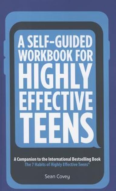 A Self-Guided Workbook for Highly Effective Teens: A Companion to the Best Selling 7 Habits of Highly Effective Teens (Gift for Teens and Tweens)