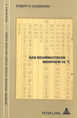 Das grammatische Morphem Ye: Eine Untersuchung seiner syntaktischen Funktion im Menzius (Schweizer Asiatische Studien / Etudes asiatique suisses) (German Edition)