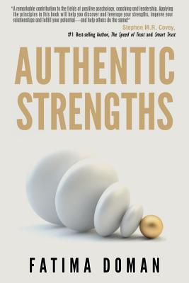 Authentic Strengths: Maximize Your Happiness, Performance and Success with Positive Psychology Coaching (Fatima Doman)