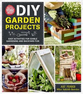 The Little Veggie Patch Co. DIY Garden Projects: Easy Activities For Edible Gardening and Backyard Fun (Paperback)