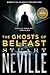 The Ghosts of Belfast (The Belfast Novels)
