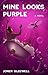 Mine Looks Purple - a novel