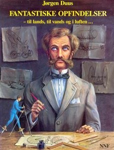 Fantastiske opfindelser - til lands, til vands og i luften...