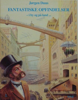 Fantastiske opfindelser - i by og på land...