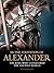 In the Footsteps of Alexander: The King who Conquered the Ancient World