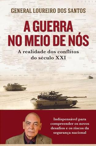 A Guerra no Meio de Nós – A Realidade dos Conflitos do Século XXI