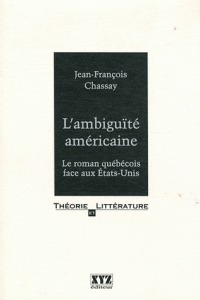 L'ambiguïté américaine: Le roman québécois face aux États-Unis