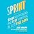Sprint: Test New Ideas, Solve Big Problems, and Answer Your Most Pressing Questions