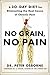 No Grain, No Pain: A 30-Day Diet for Eliminating the Root Cause of Chronic Pain