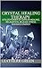 Crystal Healing Therapy : Utilize Power of Gems in Healing, Relaxation, Release Stress, Enhance Energy