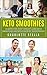 Keto Smoothies: 10 Effective Fast Weight Loss Keto Smoothie Recipes for Busy Individuals (Ketosis, Ketogenesis, Keto Smoothies, Smoothies for Weight Loss, ... Diet Recipes, Ketogenic Smoothies)