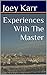 Experiences With The Master by Joey Karr