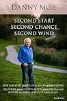 Second Start Second Chance Second Wind: How to Restart your Clock; Regain your Purpose; Recapture your Passion; Renew your Dreams; and Really Restore the Thrill of Living Again. Second Start Second Chance Second Wind: How to Restart your Clock; Regain your Purpose; Recapture your Passion; Renew your Dreams; and Really Restore the Thrill of Living Again.