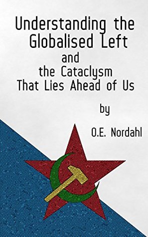 Understanding the Globalised Left: and the Cataclysm That Lies Ahead of Us
