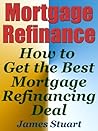 Mortgage Refinance: How to Get the Best Mortgage Refinancing Deal