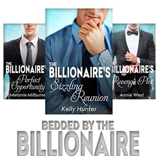 Bedded by the Billionaire: The Billionaire's Perfect Opportunity\The Billionaire's Revenge Plot\The Billionaire's Sizzling Reunion