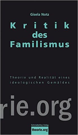 Kritik des Familismus: Theorie und soziale Realität eines ideologischen Gemäldes (Paperback)
