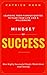 Mindset of Success - How Highly Successful People Think about Goal Setting - Learning from Famous Quotes to Plan Your Life like a Millionaire