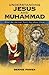 Understanding Jesus and Muhammad by Bernie Power